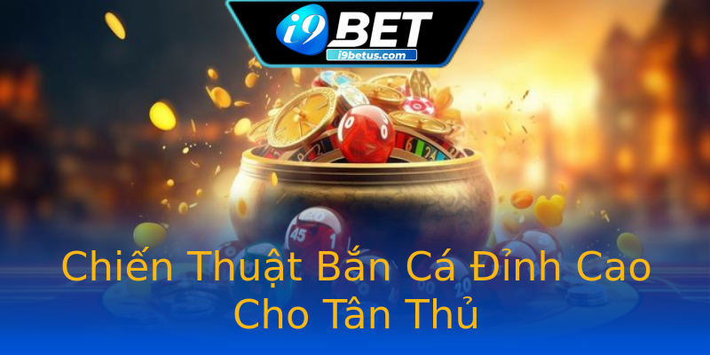 Chiến Thuật Bắn Cá Đỉnh Cao Cho Tân Thủ