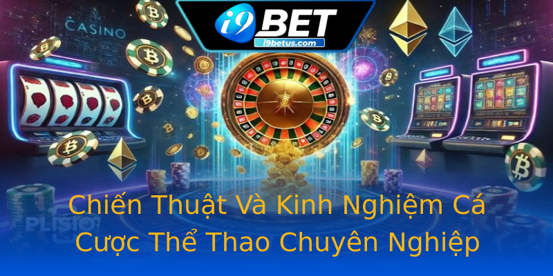 Chiến Thuật Và Kinh Nghiệm Cá Cược Thể Thao Chuyên Nghiệp