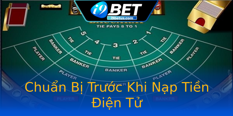 Chuẩn Bị Trước Khi Nạp Tiền Điện Tử