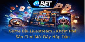 Game Bai Livestream Kham Pha San Choi Moi Ay Hap Dan