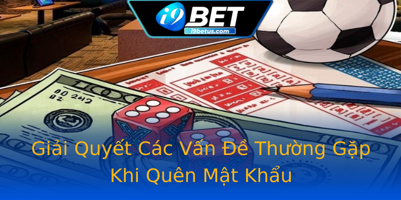 Giải Quyết Các Vấn Đề Thường Gặp Khi Quên Mật Khẩu