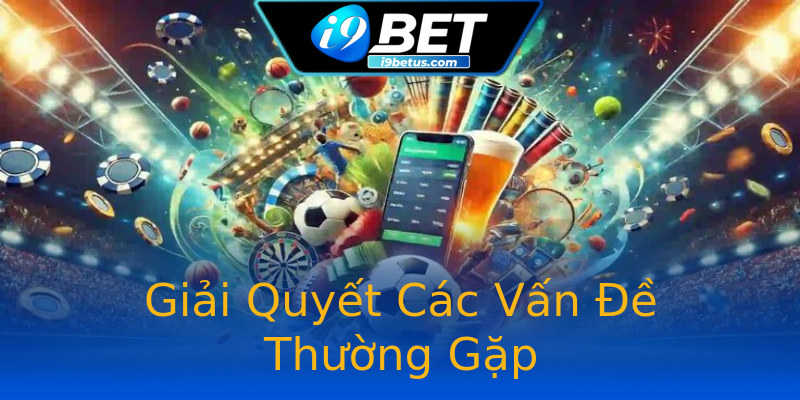 Giải Quyết Các Vấn Đề Thường Gặp