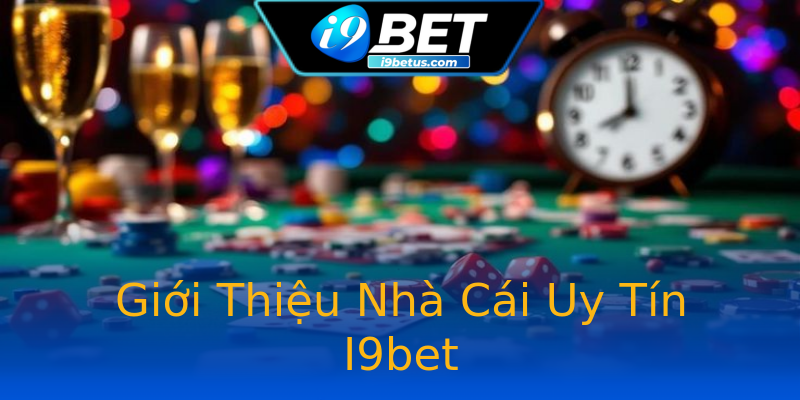 Giới Thiệu Nhà Cái Uy Tín I9bet