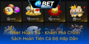 I9Bet Hoan Tra Kham Pha Chinh Sach Hoan Tien Ca O Hap Dan