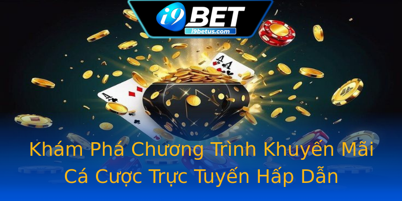 Khám Phá Chương Trình Khuyến Mãi Cá Cược Trực Tuyến Hấp Dẫn
