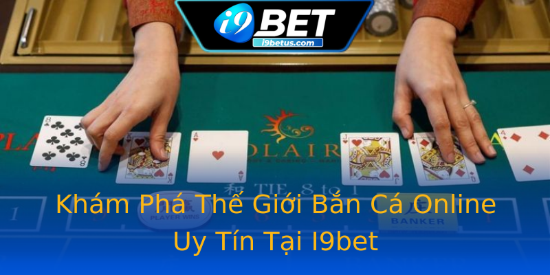 Khám Phá Thế Giới Bắn Cá Online Uy Tín Tại I9bet