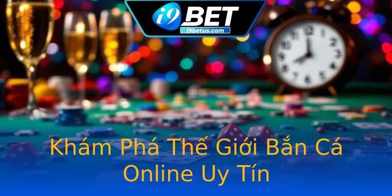 Khám Phá Thế Giới Bắn Cá Online Uy Tín