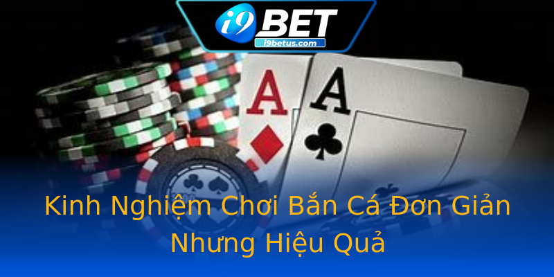 Kinh Nghiệm Chơi Bắn Cá Đơn Giản Nhưng Hiệu Quả