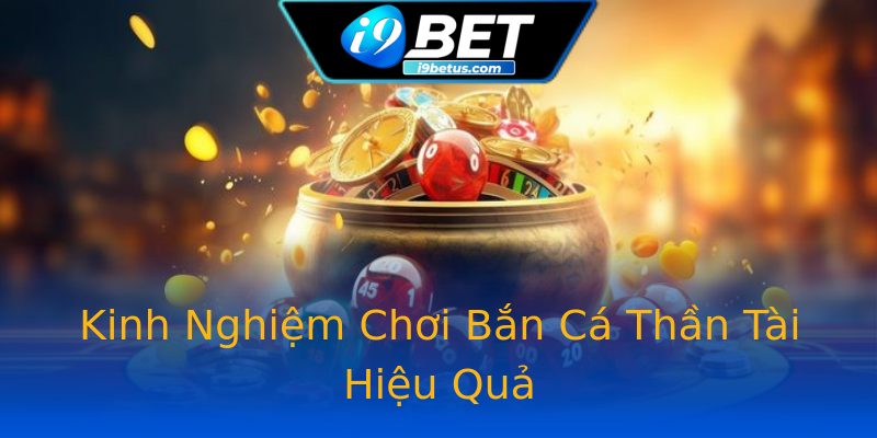 Kinh Nghiệm Chơi Bắn Cá Thần Tài Hiệu Quả