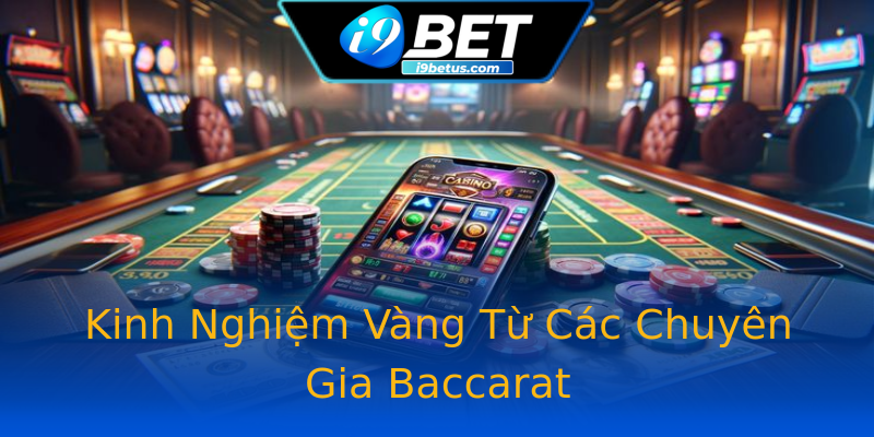 Kinh Nghiệm Vàng Từ Các Chuyên Gia Baccarat