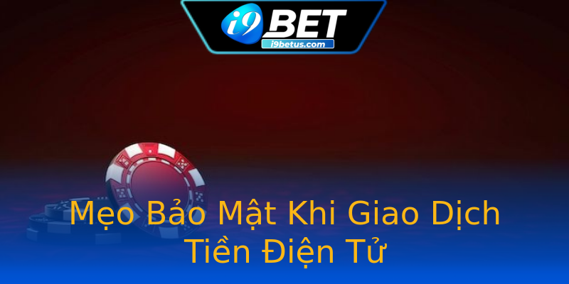 Mẹo Bảo Mật Khi Giao Dịch Tiền Điện Tử