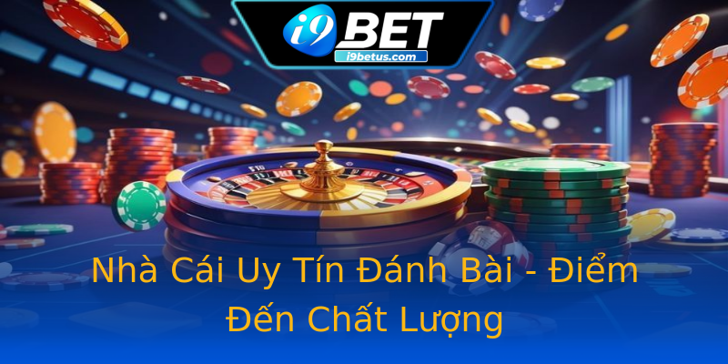 Nhà Cái Uy Tín Đánh Bài - Điểm Đến Chất Lượng