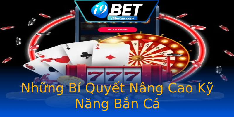 Những Bí Quyết Nâng Cao Kỹ Năng Bắn Cá