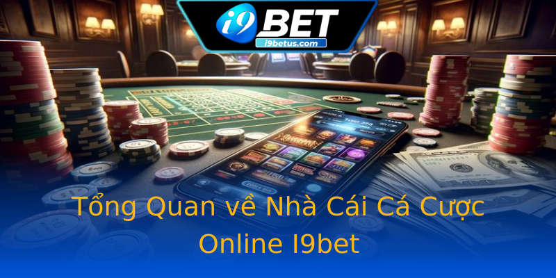 Tổng Quan về Nhà Cái Cá Cược Online I9bet